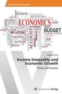 Income Inequality and Economic Growth di Michael Christl edito da AV Akademikerverlag