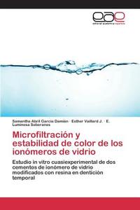 Microfiltración y estabilidad de color de los ionómeros de vidrio di Samantha Abril García Damián, Esther Vaillard J., E. Luminosa Soberanes edito da EAE