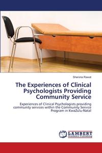 The Experiences of Clinical Psychologists Providing Community Service di Sherona Rawat edito da LAP Lambert Academic Publishing