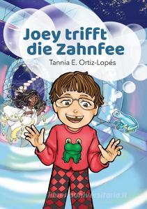 Joey trifft die Zahnfee di Tannia E. Ortiz-Lopés edito da Books on Demand