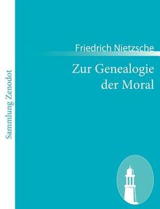 Zur Genealogie der Moral di Friedrich Nietzsche edito da Contumax