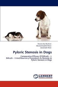 Pyloric Stenosis in Dogs di Shaista Gul Bukhari, MuhammadArif Khan, JawariaAli Khan edito da LAP Lambert Academic Publishing