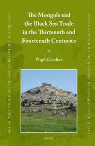 The Mongols and the Black Sea Trade in the Thirteenth and Fourteenth Centuries di Virgil Ciociltan edito da BRILL ACADEMIC PUB