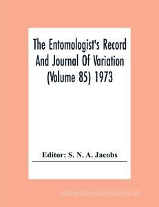 The Entomologist'S Record And Journal Of Variation (Volume 85) 1973 edito da Alpha Editions