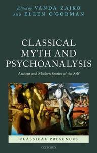 Classical Myth and Psychoanalysis: Ancient and Modern Stories of the Self edito da OXFORD UNIV PR