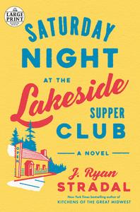 Saturday Night at the Lakeside Supper Club di J. Ryan Stradal edito da RANDOM HOUSE LARGE PRINT