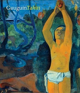 Gauguin Tahiti di George T. M. Shackelford, Claire Freches-Thory edito da MFA Publications