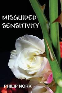 Misguided Sensitivity di Philip Nork edito da All Things That Matter Press