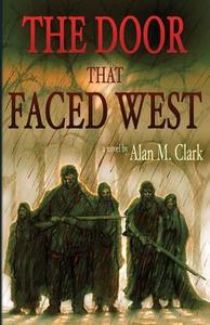 The Door That Faced West di Alan M. Clark edito da IFD PUB