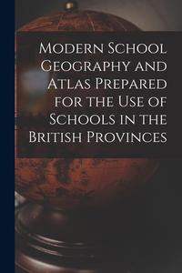 MODERN SCHOOL GEOGRAPHY AND ATLAS PREPAR di ANONYMOUS edito da LIGHTNING SOURCE UK LTD