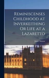 Reminiscenses Childhood at Inverkeithing Or Life at a Lazaretto di James Simson edito da LEGARE STREET PR