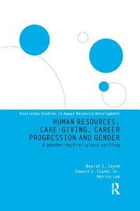 Human Resources, Care Giving, Career Progression and Gender di Edward J. Coyne, Monica Lee edito da Taylor & Francis Ltd
