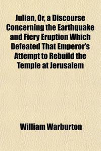 Julian, Or, A Discourse Concerning The E di William Warburton edito da General Books