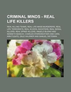 Criminal Minds - Real Life Killers: Real di Source Wikia edito da Books LLC, Wiki Series