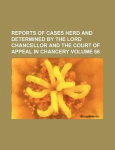 Reports of Cases Herd and Determined by the Lord Chancellor and the Court of Appeal in Chancery Volume 66 di Books Group edito da Rarebooksclub.com