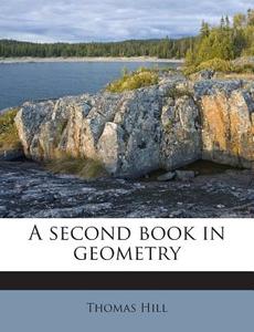 A Second Book in Geometry di Thomas Hill edito da Nabu Press