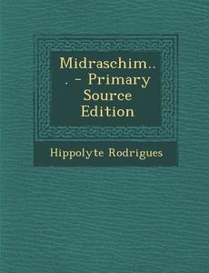 Midraschim... - Primary Source Edition di Hippolyte Rodrigues edito da Nabu Press