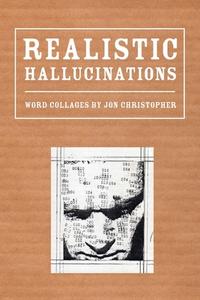 Realistic Hallucinations di Jon Christopher edito da Lulu.com