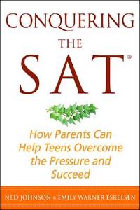 Conquering the SAT: How Parents Can Help Teens Overcome the Pressure and Succeed di Ned Johnson, Emily Warner Eskelsen edito da Palgrave MacMillan