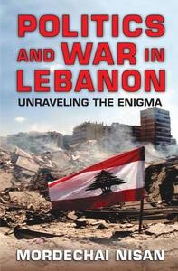 Politics and War in Lebanon di Mordechai Nisan edito da Taylor & Francis Inc