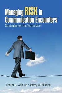 Managing Risk in Communication Encounters di Vincent R. Waldron edito da SAGE Publications, Inc