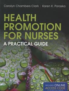 Health Promotion For Nurses di Carolyn Chambers Clark, Karen K. Paraska edito da Jones and Bartlett Publishers, Inc