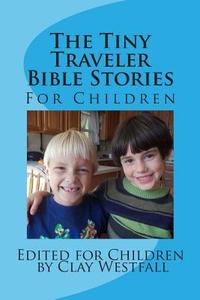 Tiny Traveler Children's Bible Stories di Clay Westfall edito da Createspace