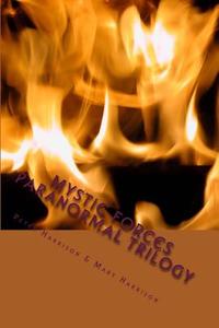 Mystic Forces: Paranormal Trilogy di Peter Harrison, Mary Harrison edito da Createspace