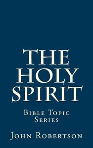 The Holy Spirit di John Robertson edito da Createspace