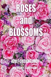 Adult Coloring Book: Roses and Blossoms: Paint and Color Flowers and Floral Designs di Asha Simpson edito da Createspace