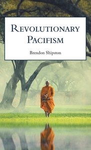 Revolutionary Pacifism di Brendon Shipston edito da FriesenPress