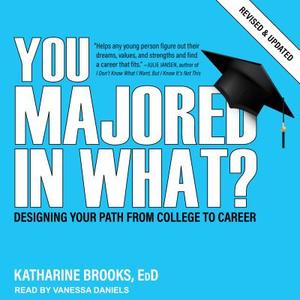 You Majored in What?: Designing Your Path from College to Career di Katharine Brooks edito da Tantor Audio