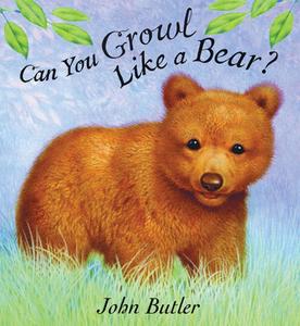 Can You Growl Like a Bear? di John Butler edito da Peachtree Publishers