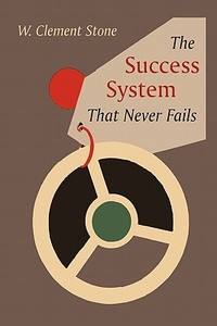 The Success System That Never Fails di W. Clement Stone edito da MARTINO FINE BOOKS