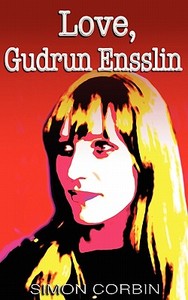Love, Gudrun Ensslin di Simon Corbin edito da New Generation Publishing