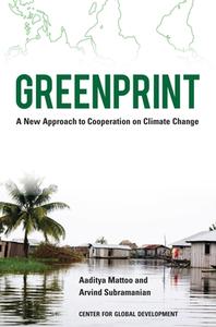 Greenprint: A New Approach to Cooperation on Climate Change di Aaditya Mattoo, Arvind Subramanian edito da CTR FOR GLOBAL DEVELOPMENT