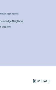 Cambridge Neighbors di William Dean Howells edito da Megali Verlag