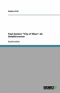 Paul Austers "City of Glass" als Detektivroman di Stephan Orth edito da GRIN Publishing