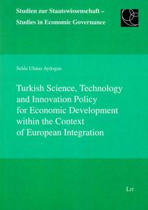 Turkish Science, Technology and Innovation Policy for Economic Development Within the Context of European Integration di Selda Ulutas Aydogan edito da Lit Verlag