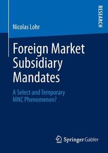 Foreign Market Subsidiary Mandates di Nicolas Lohr edito da Springer Fachmedien Wiesbaden