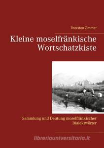 Kleine moselfränkische Wortschatzkiste di Thorsten Zimmer edito da Books on Demand