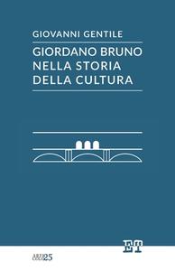 Giordano Bruno Nella Storia Della Cultura di Giovanni Gentile edito da Edizioni Trabant