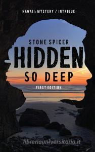 Hidden So Deep-First Edition di Stone Spicer edito da PageTurner Press and Media