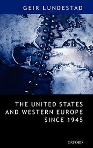 The United States and Western Europe Since 1945: From Empire by Invitation to Transatlantic Drift di Geir Lundestad edito da OXFORD UNIV PR