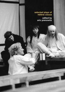 The Selected Plays of Hélène Cixous di Helene Cixous edito da Routledge