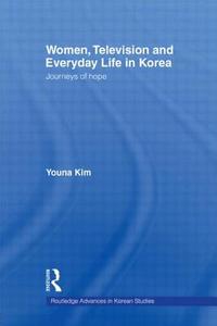 Women, Television and Everyday Life in Korea di Youna (London School of Economics and Political Science Kim edito da Taylor & Francis Ltd