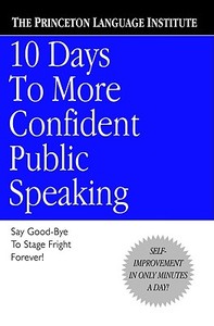 10 Days to More Confident Public Speaking di Princeton Language Institute edito da GRAND CENTRAL PUBL