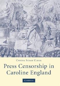 Press Censorship in Caroline England di Cyndia Susan Clegg edito da Cambridge University Press