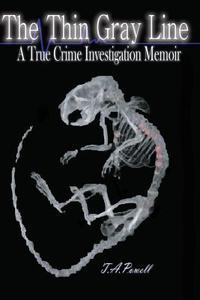 The Thin Gray Line: A True Crime Investigation Memoir di MS T. a. Powell edito da Brownstone Literary Works