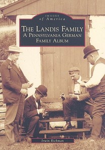 The Landis Family: A Pennsylvania German Family Album di Irwin Richman edito da ARCADIA PUB (SC)